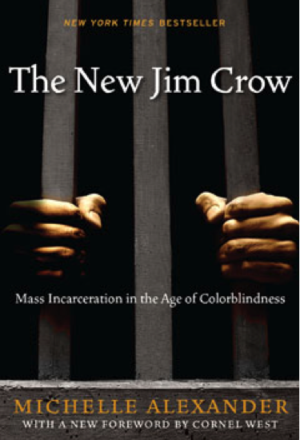 The New Jim Crow:  Mass Incarceration in the Age of Color Blindness